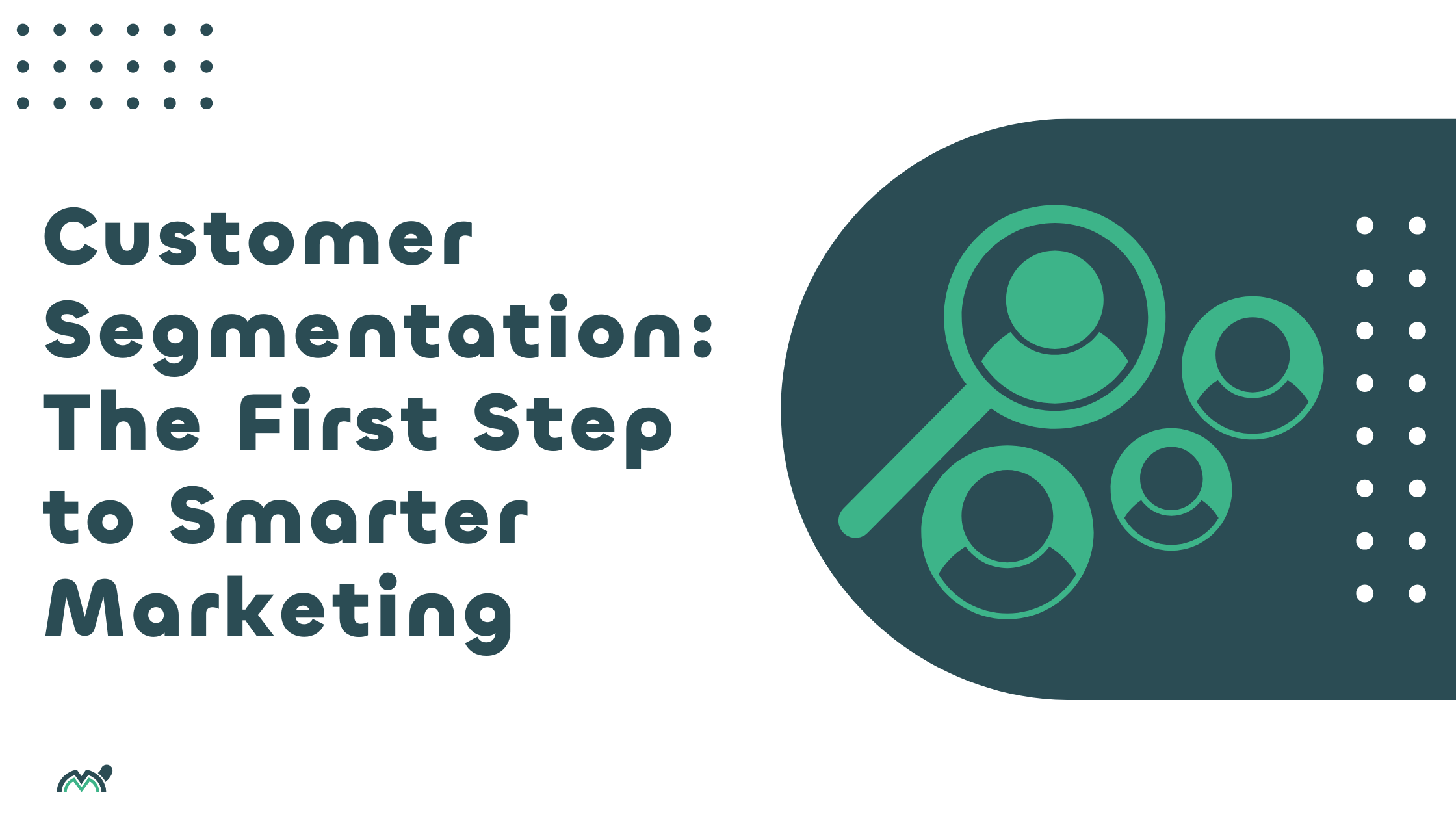 Customer Segmentation: The First Step to Smarter Marketing
