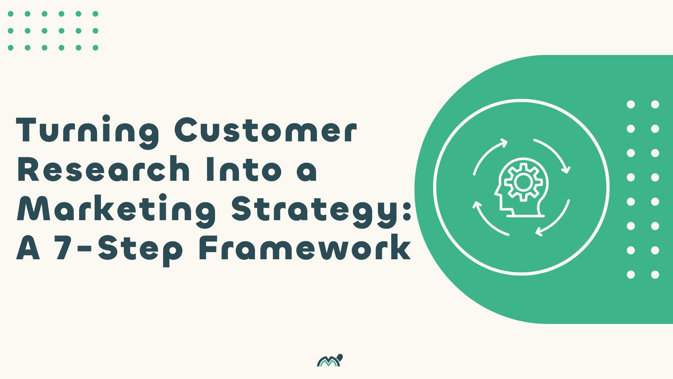 Turning Customer Research Into a Marketing Strategy: A 7-Step Framework